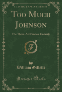 Too Much Johnson: The Three-ACT Farcical Comedy (Classic Reprint)