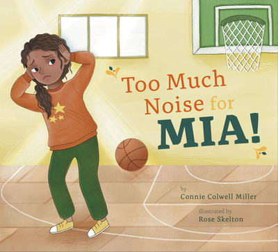 Too Much Noise for Mia! - Miller, Connie Colwell