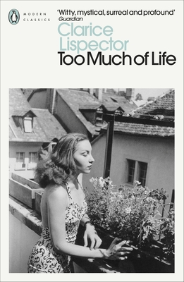 Too Much of Life: Complete Chronicles - Lispector, Clarice, and Jull Costa, Margaret (Translated by), and Patterson, Robin (Translated by)