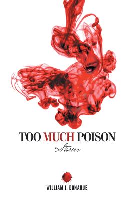 Too Much Poison: Stories - Donahue, William J