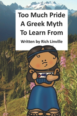 Too Much Pride A Greek Myth To Learn From - Linville, Rich