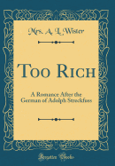 Too Rich: A Romance After the German of Adolph Streckfuss (Classic Reprint)