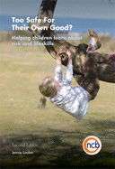 Too Safe For Their Own Good?, Second Edition: Helping children learn about risk and life skills