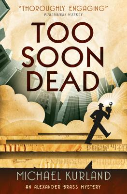 Too Soon Dead: An Alexander Brass Mystery 1 - Kurland, Michael