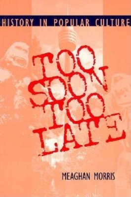 Too Soon Too Late: History in Popular Culture - Morris, Meaghan Elizabeth