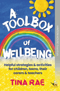 Toolbox of Wellbeing: Helpful strategies & activities for children, teens, their carers & teachers