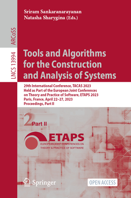 Tools and Algorithms for the Construction and Analysis of Systems: 29th International Conference, TACAS 2023, Held as Part of the European Joint Conferences on Theory and Practice of Software, ETAPS 2023, Paris, France, April 22-27, 2023, Proceedings... - Sankaranarayanan, Sriram (Editor), and Sharygina, Natasha (Editor)