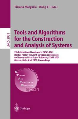 Tools and Algorithms for the Construction and Analysis of Systems: 7th International Conference, Tacas 2001 Held as Part of the Joint European Conferences on Theory and Practice of Software, Etaps 2001 Genova, Italy, April 2-6, 2001 Proceedings - Margaria, Tiziana (Editor), and Yi, Wang (Editor)