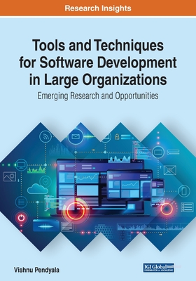 Tools and Techniques for Software Development in Large Organizations: Emerging Research and Opportunities - Pendyala, Vishnu (Editor)
