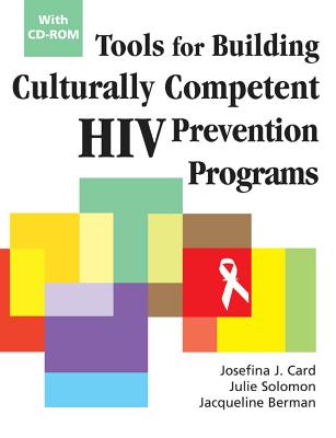 Tools for Building Culturally Competent HIV Prevention Programs: With CD-ROM - Card, Josefina J, PhD (Editor), and Solomon, Julie, PhD, and Berman, Jacquelin, PhD, MSW