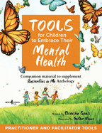 Tools for Children to Embrace Their Mental Health: Companion Material to Supplement Butterflies in Me Anthology Volume 1