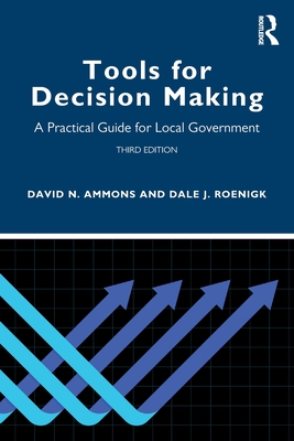 Tools for Decision Making: A Practical Guide for Local Government - Ammons, David N, and Roenigk, Dale J