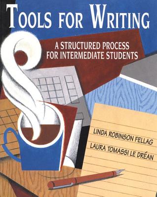 Tools for Writing: A Structured Process for Intermediate Students - Fellag, Linda Robinson, and Le Drean, Laura T