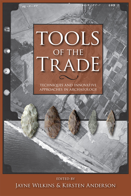 Tools of the Trade: Techniques and Innovative Approaches in Archaeology - Wilkins, Jayne (Editor), and Anderson, Kirsten (Editor)