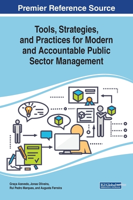 Tools, Strategies, and Practices for Modern and Accountable Public Sector Management - Azevedo, Graa (Editor), and Oliveira, Jonas (Editor), and Marques, Rui Pedro (Editor)