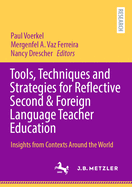 Tools, Techniques and Strategies for Reflective Second & Foreign Language Teacher Education: Insights from Contexts Around the World