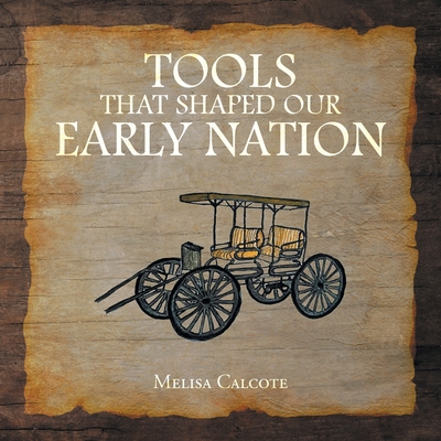 Tools That Shaped Our Early Nation - Calcote, Melisa