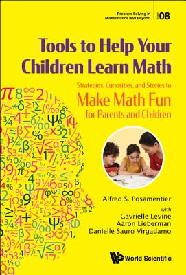 Tools to Help Your Children Learn Math: Strategies, Curiosities, and Stories to Make Math Fun for Parents and Children - Posamentier, Alfred S, and Levine, Gavrielle, and Lieberman, Aaron
