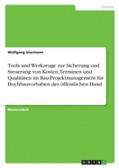 Tools und Werkzeuge zur Sicherung und Steuerung von Kosten, Terminen und Qualitten im Bau-Projektmanagement fr Hochbauvorhaben der ffentlichen Hand