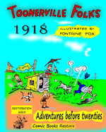 Toonerville Folks, year 1918: Adventures before twenties, by Fontaine Fox.