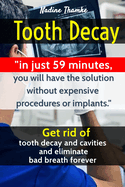 Tooth Decay: Get rid of tooth decay and cavities and eliminate bad breath forever