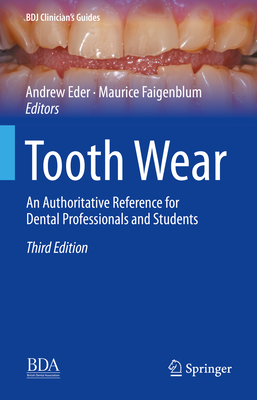 Tooth Wear: An Authoritative Reference for Dental Professionals and Students - Eder, Andrew (Editor), and Faigenblum, Maurice (Editor)