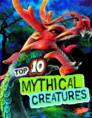 Top 10 Mythical Creatures - Polydoros, Lori, and Fox, Barbara (Consultant editor), and Nichols, Andrew, PhD (Consultant editor)