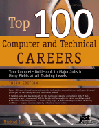 Top 100 Computer and Technical Careers: Your Complete Guidebook to Major Jobs in Many Fields at All Training Levels