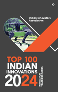 Top 100 Indian Innovations 2024: Innovation Yearbook Series