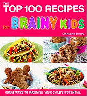 Top 100 Recipes for Brainy Kids: Great Ways to Maximise Your Child's Potential