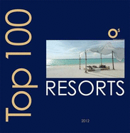 Top 100 Resorts 2012: The World's Most Beautiful Resorts - Guaita, Ovidio, and Gerbaldo, Paolo, and Taylor, Lawrence