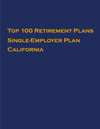 Top 100 US Retirement Plans - Single-Employer Pension Plans - California: Employee Benefit Plans