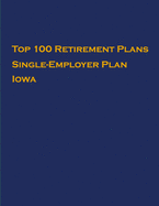 Top 100 US Retirement Plans - Single-Employer Pension Plans - Iowa: Employee Benefit Plans