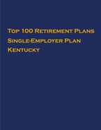 Top 100 US Retirement Plans - Single-Employer Pension Plans - Kentucky: Employee Benefit Plans
