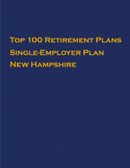 Top 100 US Retirement Plans - Single-Employer Pension Plans - New Hampshire: Employee Benefit Plans
