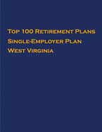 Top 100 US Retirement Plans - Single-Employer Pension Plans - West Virginia: Employee Benefit Plans
