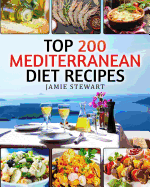 Top 200 Mediterranean Diet Recipes: (Mediterranean Cookbook, Mediterranean Diet, Weight Loss, Healthy Recipes, Mediterranean Slow Cooking, Breakfast, Lunch, Snacks and Dinner)
