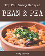 Top 250 Yummy Bean and Pea Recipes: An One-of-a-kind Yummy Bean and Pea Cookbook