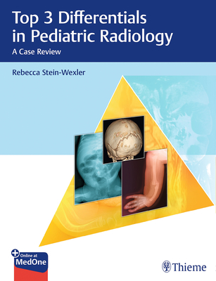Top 3 Differentials in Pediatric Radiology: A Case Review - Stein-Wexler, Rebecca