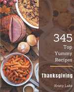 Top 345 Yummy Thanksgiving Recipes: Welcome to Yummy Thanksgiving Cookbook