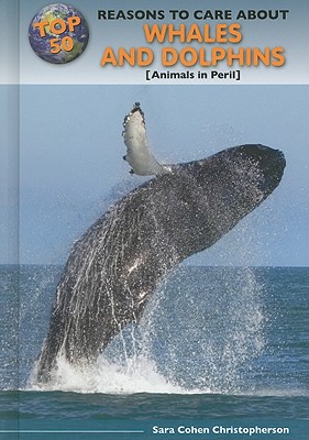 Top 50 Reasons to Care about Whales and Dolphins: Animals in Peril - Cohen Christopherson, Sara