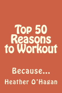 Top 50 Reasons to Workout: Because...