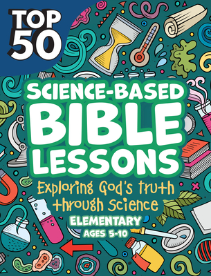 Top 50 Science-Based Bible Lessons: Exploring God's Truth Through Science, Ages 5-10 - Rose Publishing (Creator)