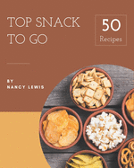 Top 50 Snack To Go Recipes: A Highly Recommended Snack To Go Cookbook