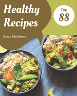 Top 88 Healthy Recipes: A Must-have Healthy Cookbook for Everyone