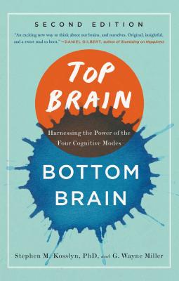 Top Brain, Bottom Brain: Harnessing the Power of the Four Cognitive Modes - Kosslyn, Stephen, Professor, and Miller, G Wayne