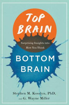 Top Brain, Bottom Brain: Surprising Insights Into How You Think - Kosslyn, Stephen, Professor, and Miller, G Wayne