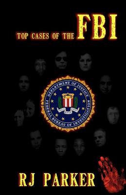 Top Cases of the FBI - Parker, Rj, and Cook, William