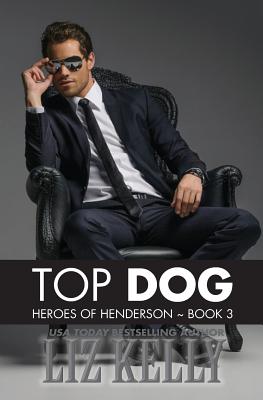 Top Dog: Heroes of Henderson Book 3 - Kelly, Liz, Ms.