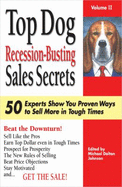 Top Dog Recession-busting Sales Secrets: 50 Top Experts Show You Proven Ways to Sell in Tough Times